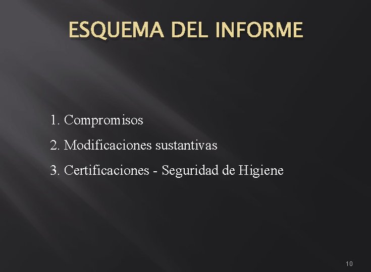 ESQUEMA DEL INFORME 1. Compromisos 2. Modificaciones sustantivas 3. Certificaciones - Seguridad de Higiene