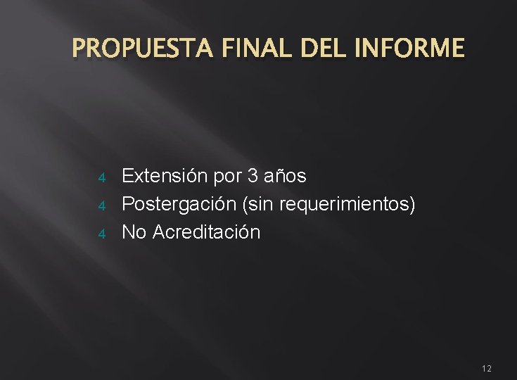 PROPUESTA FINAL DEL INFORME 4 4 4 Extensión por 3 años Postergación (sin requerimientos)