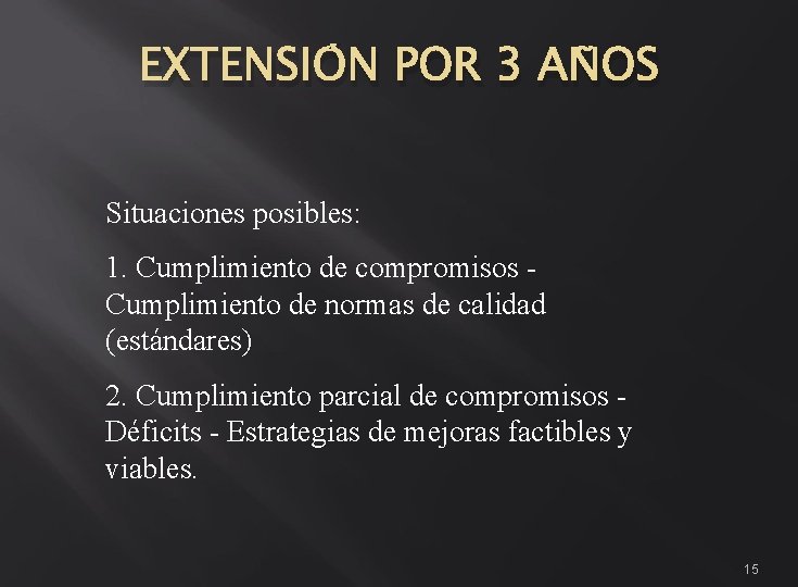 EXTENSIÓN POR 3 AÑOS Situaciones posibles: 1. Cumplimiento de compromisos Cumplimiento de normas de