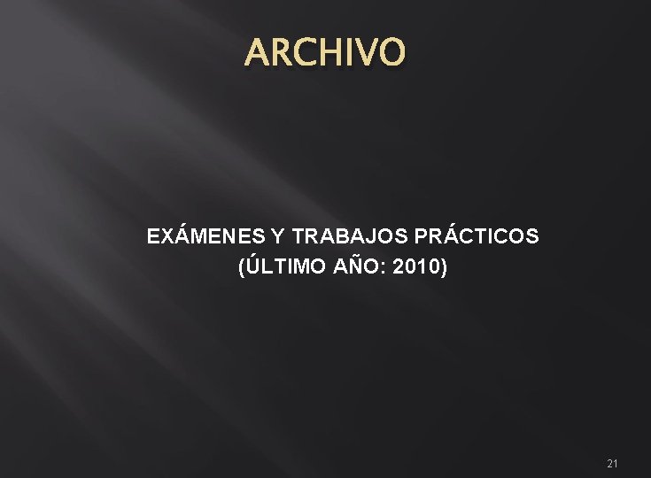 ARCHIVO EXÁMENES Y TRABAJOS PRÁCTICOS (ÚLTIMO AÑO: 2010) 21 ARCHIVO EXÁMENES Y TRABAJOS PRÁCTICOS (ÚLTIMO AÑO: 2010) 21