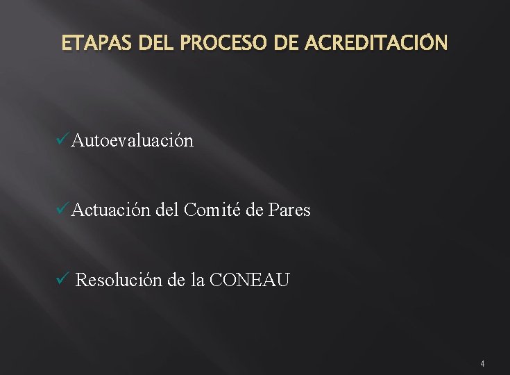 ETAPAS DEL PROCESO DE ACREDITACIÓN üAutoevaluación üActuación del Comité de Pares ü Resolución de ETAPAS DEL PROCESO DE ACREDITACIÓN üAutoevaluación üActuación del Comité de Pares ü Resolución de