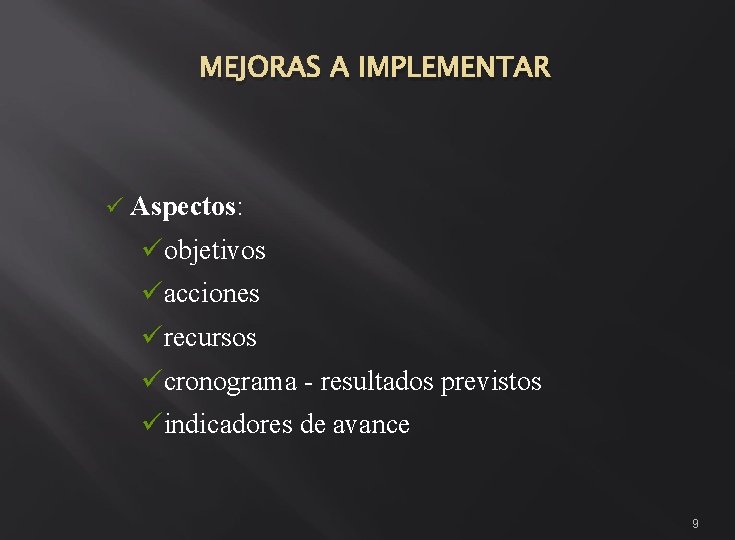 MEJORAS A IMPLEMENTAR ü Aspectos: üobjetivos üacciones ürecursos ücronograma - resultados previstos üindicadores de MEJORAS A IMPLEMENTAR ü Aspectos: üobjetivos üacciones ürecursos ücronograma - resultados previstos üindicadores de