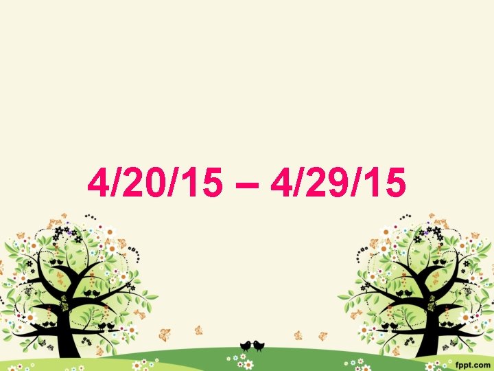 4/20/15 – 4/29/15 