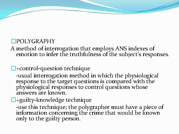 �POLYGRAPHY A method of interrogation that employs ANS indexes of emotion to infer the