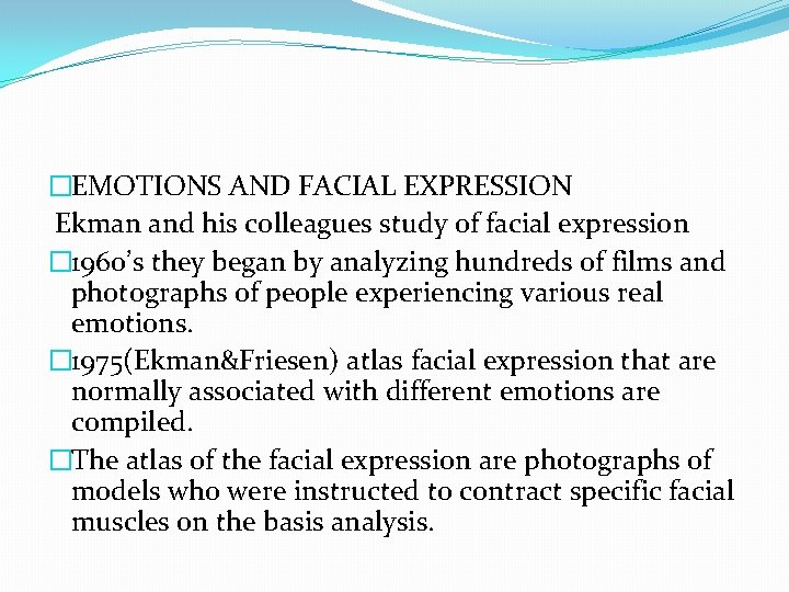 �EMOTIONS AND FACIAL EXPRESSION Ekman and his colleagues study of facial expression � 1960’s