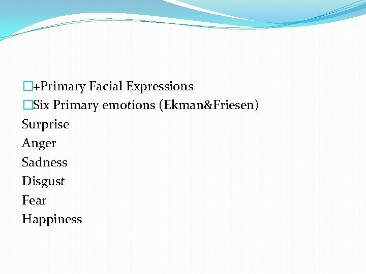 �+Primary Facial Expressions �Six Primary emotions (Ekman&Friesen) Surprise Anger Sadness Disgust Fear Happiness 
