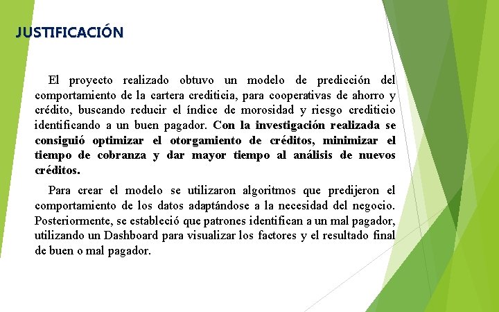 JUSTIFICACIÓN El proyecto realizado obtuvo un modelo de predicción del comportamiento de la cartera