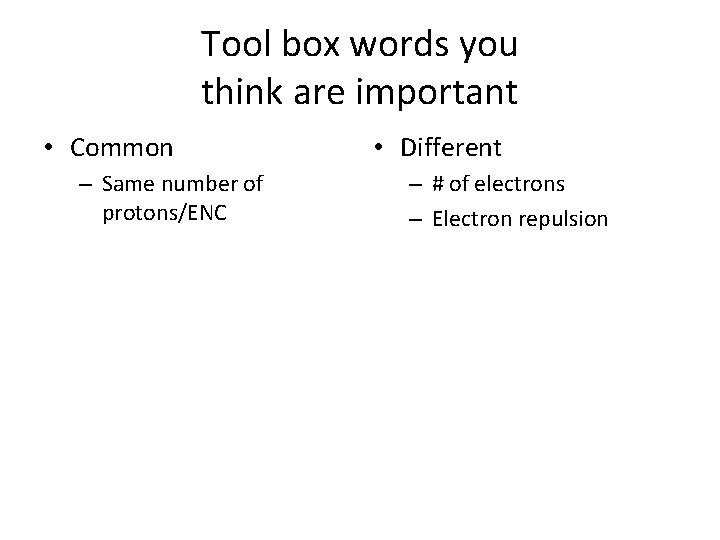 Tool box words you think are important • Common – Same number of protons/ENC