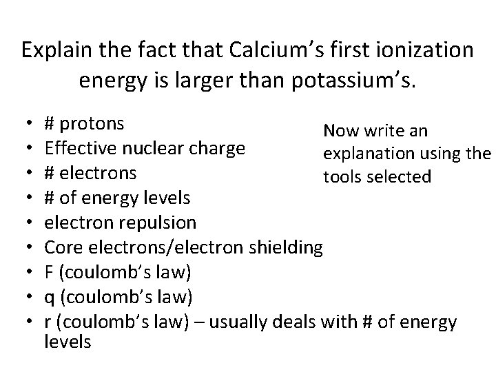 Explain the fact that Calcium’s first ionization energy is larger than potassium’s. • •