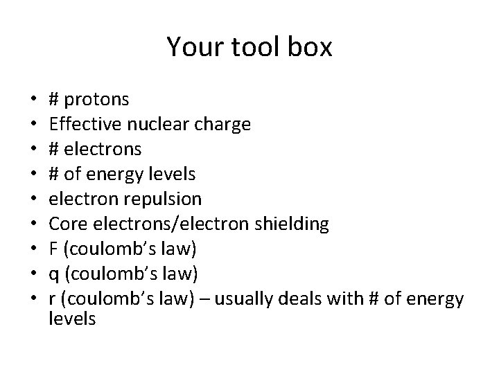 Your tool box • • • # protons Effective nuclear charge # electrons #