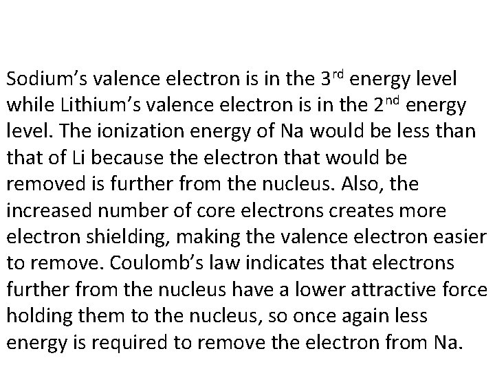 Sodium’s valence electron is in the 3 rd energy level while Lithium’s valence electron