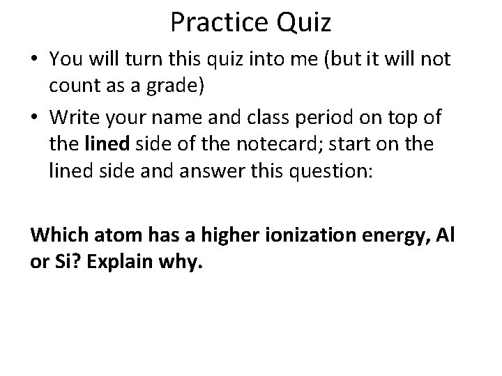 Practice Quiz • You will turn this quiz into me (but it will not
