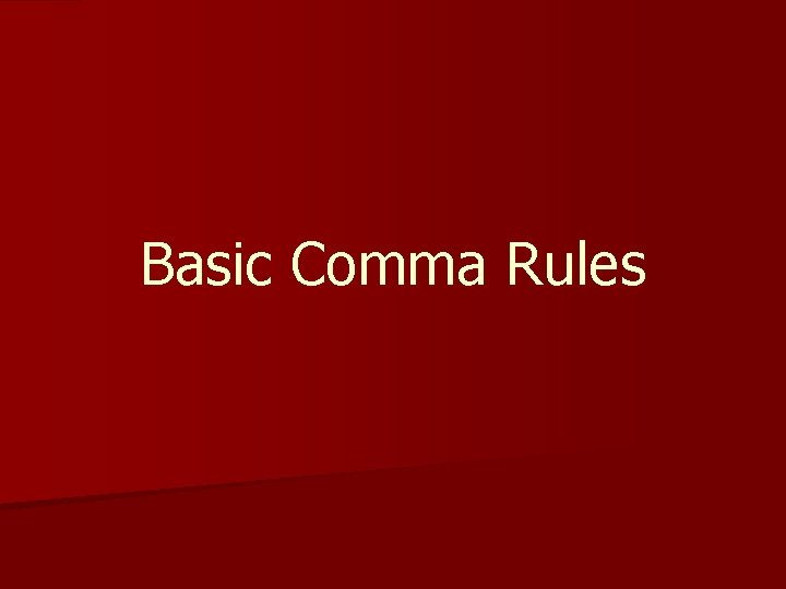 Basic Comma Rules 