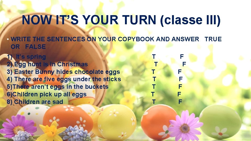 NOW IT’S YOUR TURN (classe III) • WRITE THE SENTENCES ON YOUR COPYBOOK AND