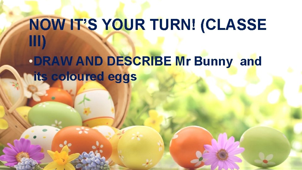 NOW IT’S YOUR TURN! (CLASSE III) • DRAW AND DESCRIBE Mr Bunny and its