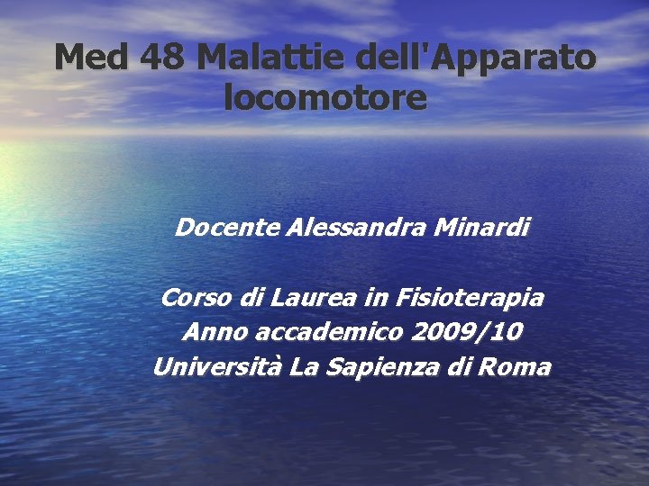 Med 48 Malattie dell'Apparato locomotore Docente Alessandra Minardi Corso di Laurea in Fisioterapia Anno