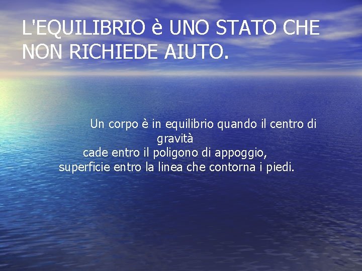 L'EQUILIBRIO è UNO STATO CHE NON RICHIEDE AIUTO. Un corpo è in equilibrio quando