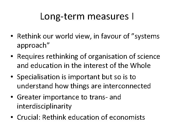 Long-term measures I • Rethink our world view, in favour of ”systems approach” •