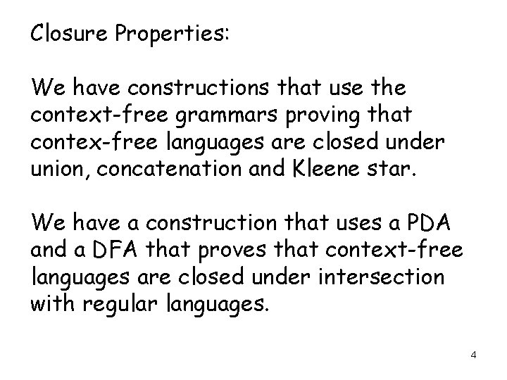 Closure Properties: We have constructions that use the context-free grammars proving that contex-free languages