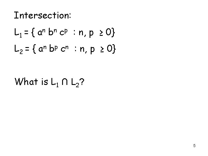 Intersection: L 1 = { an bn cp : n, p ≥ 0} L