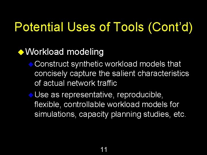 Potential Uses of Tools (Cont’d) u Workload modeling u Construct synthetic workload models that