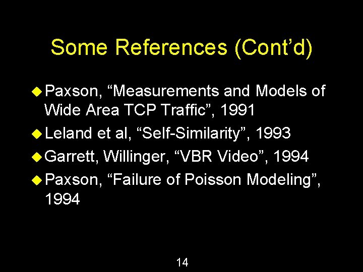 Some References (Cont’d) u Paxson, “Measurements and Models of Wide Area TCP Traffic”, 1991