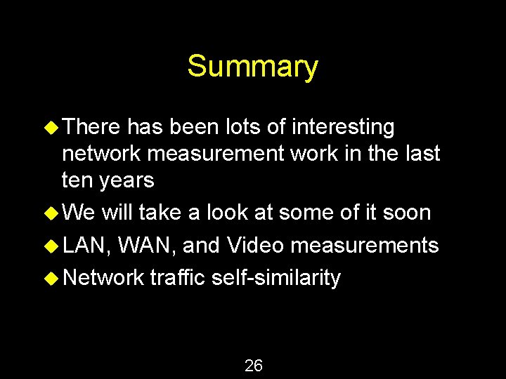 Summary u There has been lots of interesting network measurement work in the last