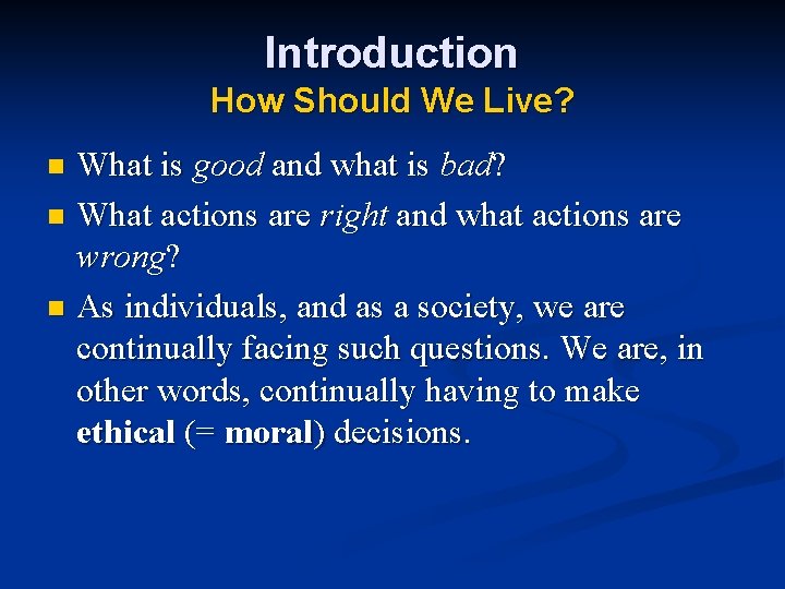 Introduction How Should We Live? What is good and what is bad? n What