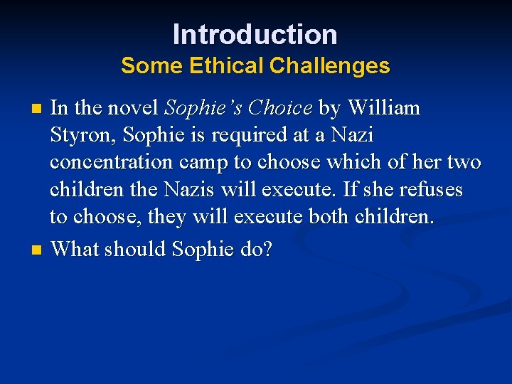 Introduction Some Ethical Challenges In the novel Sophie’s Choice by William Styron, Sophie is