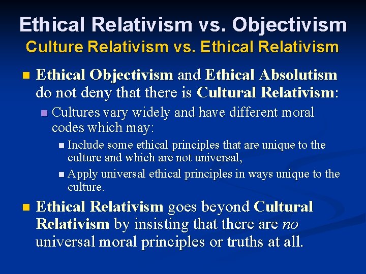 Ethical Relativism vs. Objectivism Culture Relativism vs. Ethical Relativism n Ethical Objectivism and Ethical