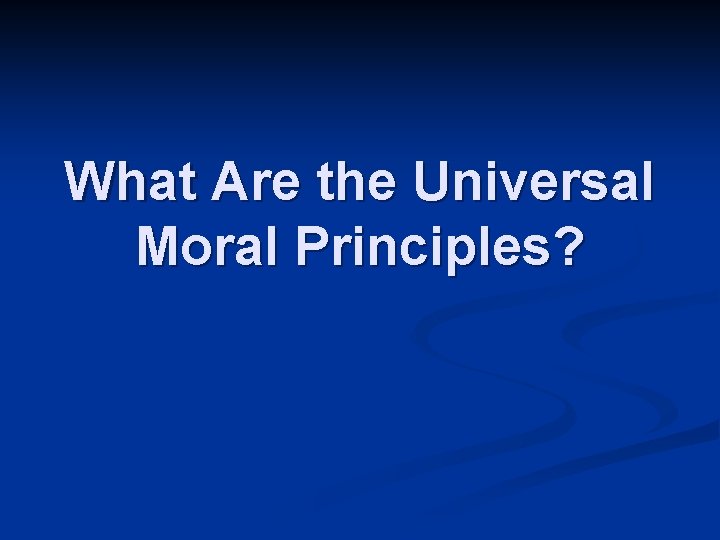 What Are the Universal Moral Principles? 