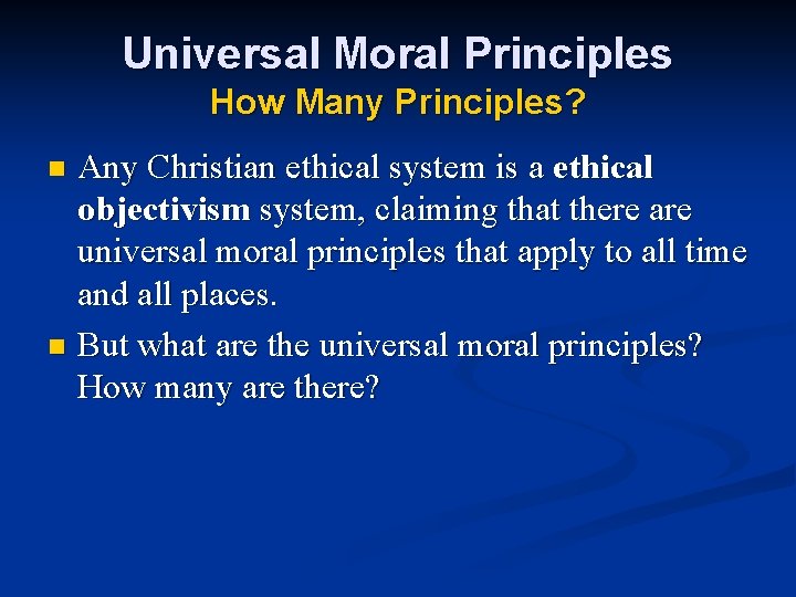 Universal Moral Principles How Many Principles? Any Christian ethical system is a ethical objectivism