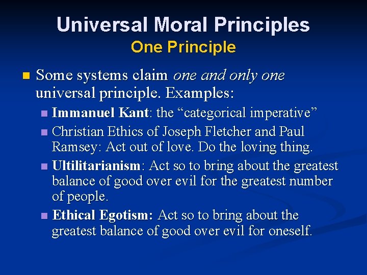Universal Moral Principles One Principle n Some systems claim one and only one universal