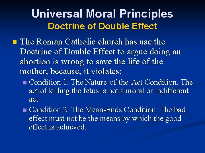 Universal Moral Principles Doctrine of Double Effect n The Roman Catholic church has use