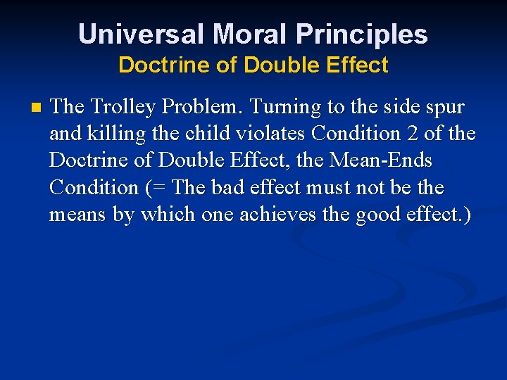 Universal Moral Principles Doctrine of Double Effect n The Trolley Problem. Turning to the