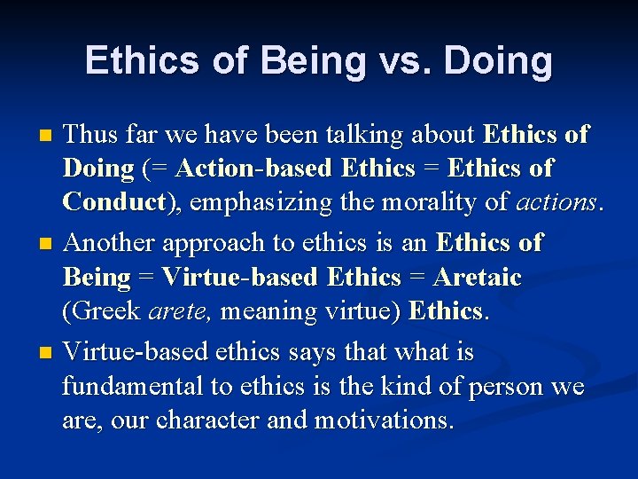 Ethics of Being vs. Doing Thus far we have been talking about Ethics of