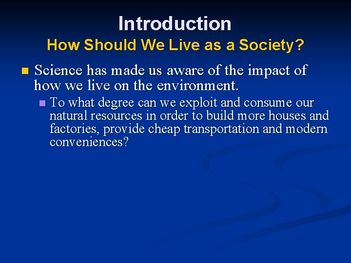 Introduction How Should We Live as a Society? n Science has made us aware