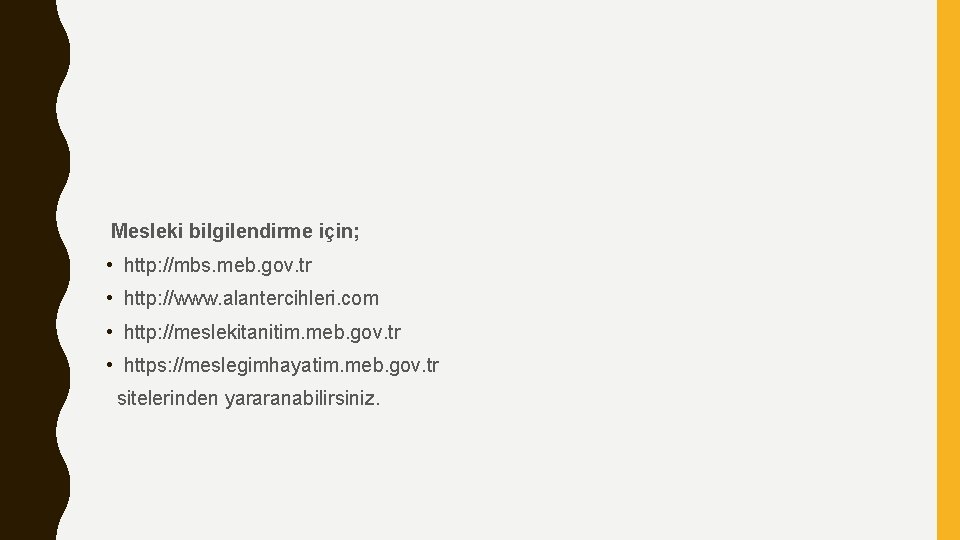 Mesleki bilgilendirme için; • http: //mbs. meb. gov. tr • http: //www. alantercihleri. com