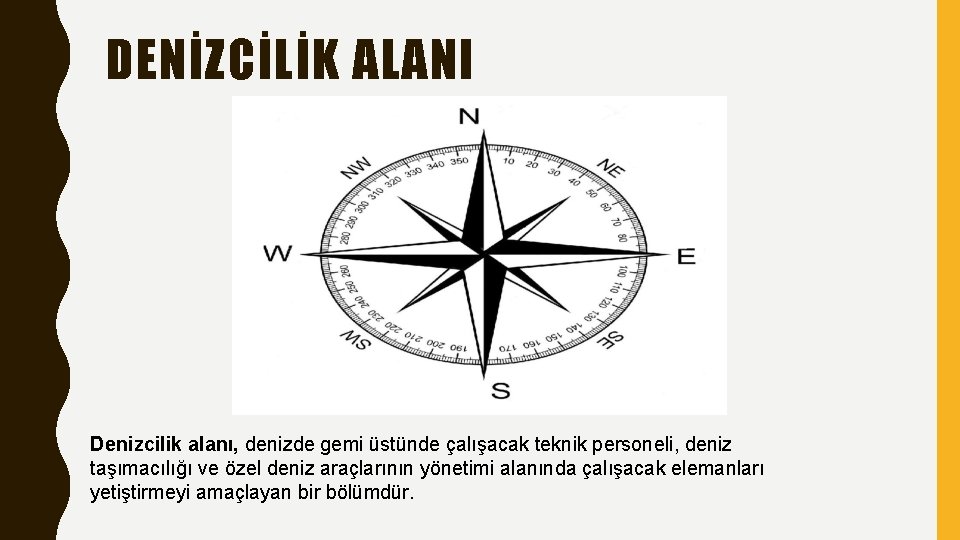 DENİZCİLİK ALANI Denizcilik alanı, denizde gemi üstünde çalışacak teknik personeli, deniz taşımacılığı ve özel