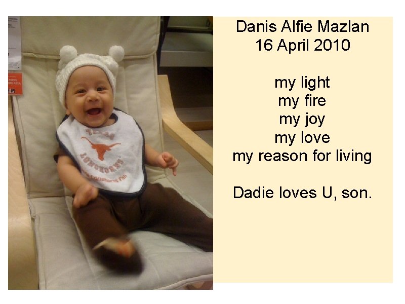 Danis Alfie Mazlan 16 April 2010 my light my fire my joy my love