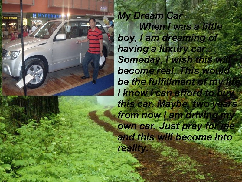 My Dream Car When I was a little boy, I am dreaming of having