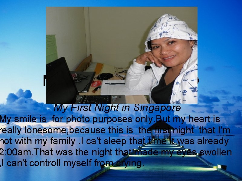 MARJORIE DELATADO My First Night in Singapore My smile is for photo purposes only.