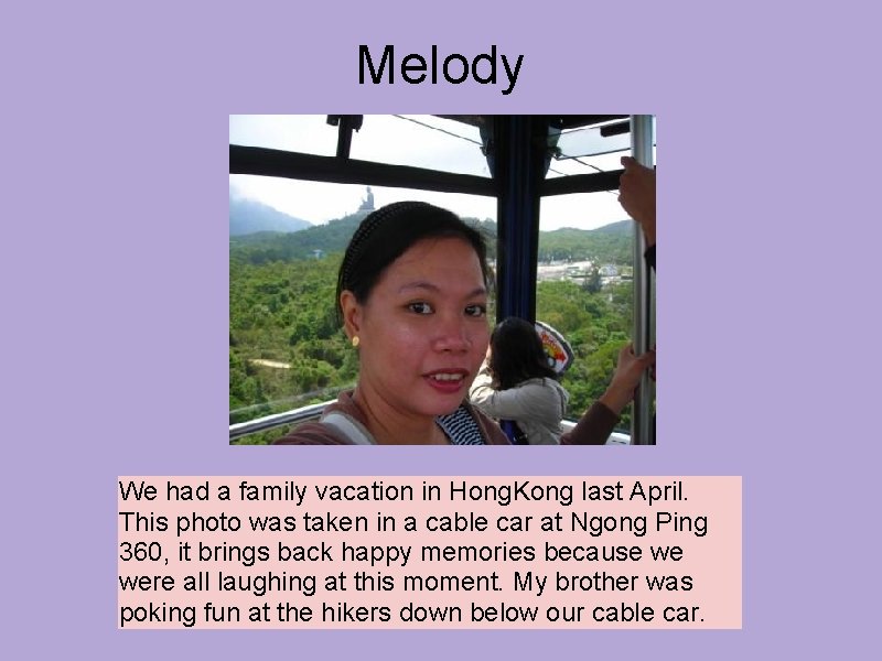 Melody We had a family vacation in Hong. Kong last April. This photo was