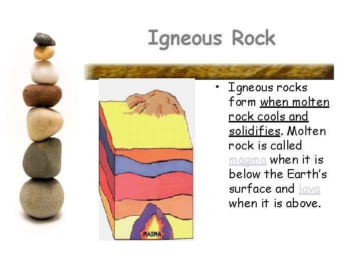 Igneous Rock • Igneous rocks form when molten rock cools and solidifies. Molten rock