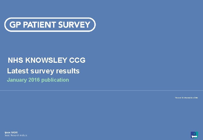 NHS KNOWSLEY CCG Latest survey results January 2016 publication Version 1| Internal Use Only