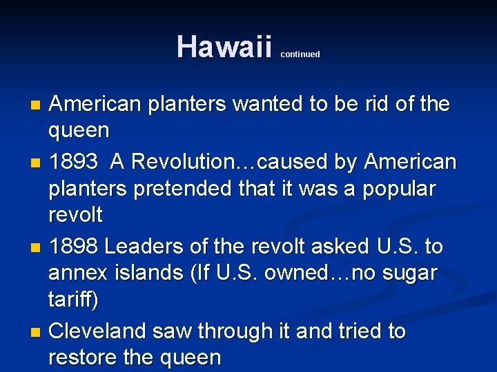 Hawaii continued American planters wanted to be rid of the queen n 1893 A