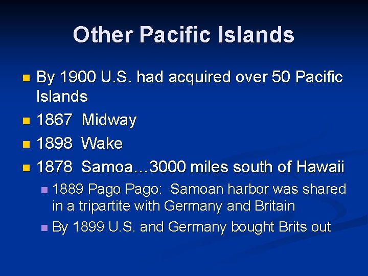 Other Pacific Islands By 1900 U. S. had acquired over 50 Pacific Islands n