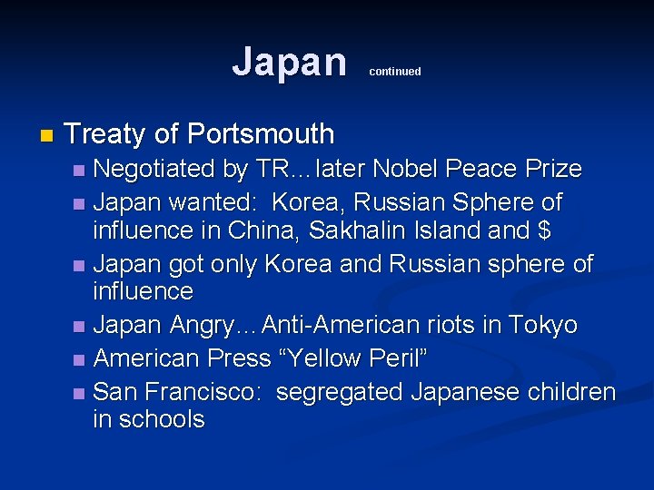 Japan n continued Treaty of Portsmouth Negotiated by TR…later Nobel Peace Prize n Japan