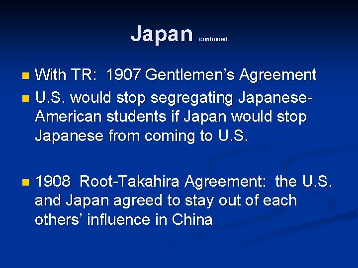 Japan continued With TR: 1907 Gentlemen’s Agreement n U. S. would stop segregating Japanese.