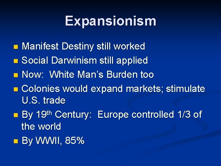 Expansionism Manifest Destiny still worked n Social Darwinism still applied n Now: White Man’s
